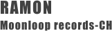RAMON 
Moonloop records-CH 